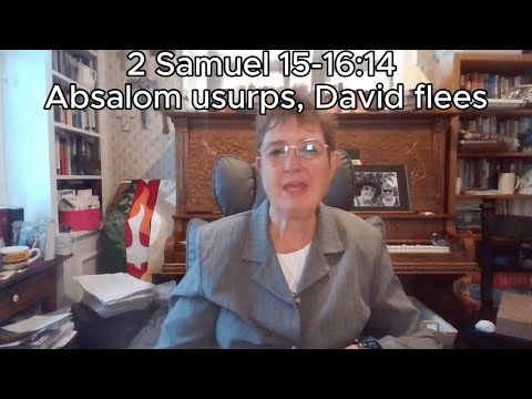 Bible Reading Day 132: 2 Samuel 15-16:14 - Absalom usurps, David flees