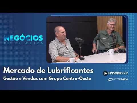 Mercado de Lubrificantes: Gestão e Vendas com Grupo Centro-Oeste – Negócios de Primeira