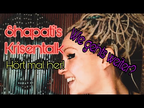 Shapatis Krisentalk - hört mal her - wie gehts weiter?