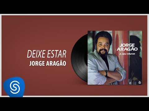Jorge Aragão - Deixa Estar (Álbum "A Seu Favor") [Áudio Oficial]