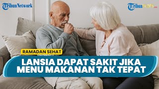 Ternyata Puasa Bisa Sebabkan Penyakit bagi Lansia jika Tidak Tepat Pilih Menu Sahur dan Buka