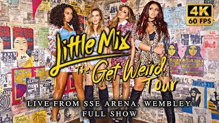 [4K] Little Mix - The Get Weird Tour (Live from SSE Arena, Wembley) [Full Show]