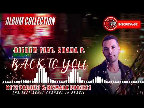 Djerem feat. Shana P. - Back To You Remix Intro (Mtts Project & Bismark Project) #Album_Collection