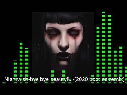 Nightwish-bye bye beautyful-(2020 bootleg remix)