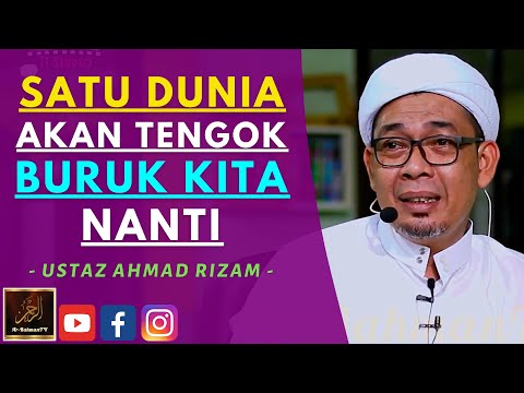 Ustaz Ahmad Rizam - SATU DUNIA AKAN TENGOK BURUK KITA NANTI