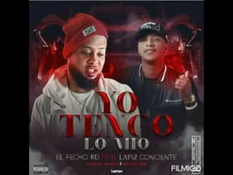 Yo Tengo Lo Mío - El Fecho RD FT Lápiz Consciente