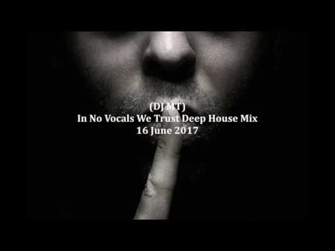 (DJ MT) - In No Vocals We Trust Deep House Mix - 16 June 2017