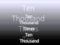 Ten Thousand Times Ten Thousand