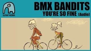 BMX BANDITS - You're So Fine [Audio]
