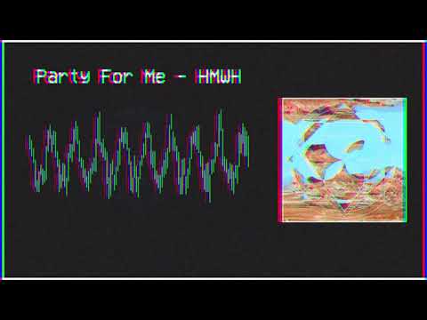 HMWH - Party For Me