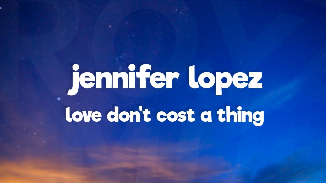 Jennifer Lopez - Love Don't Cost a Thing (Lyrics)