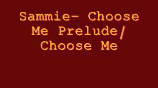 Sammie  Choose me Prelude/ Choose Me