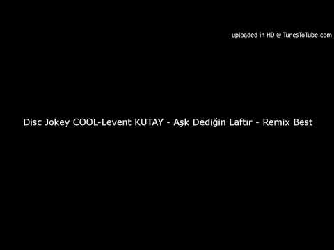 Disc Jokey COOL-Levent KUTAY - Aşk Dediğin Laftır - Remix Best