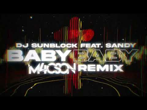 DJ Sunblock ft. Sandy - Baby Baby ( M4CSON REMIX )