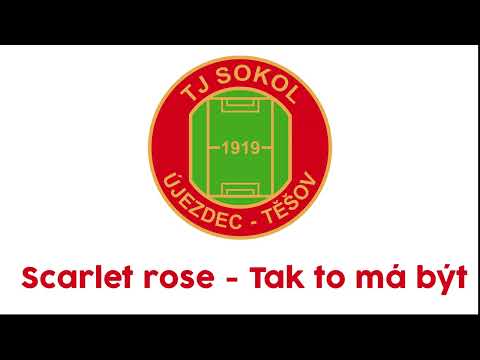 SCARLET ROSE - HYMNA - TJ SOKOL ÚJEZDEC A TĚŠOV - Tak to má být