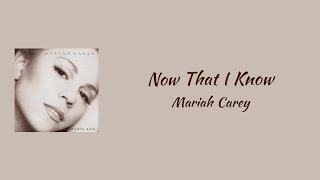 Mariah Carey - Now That I Know || lyrics