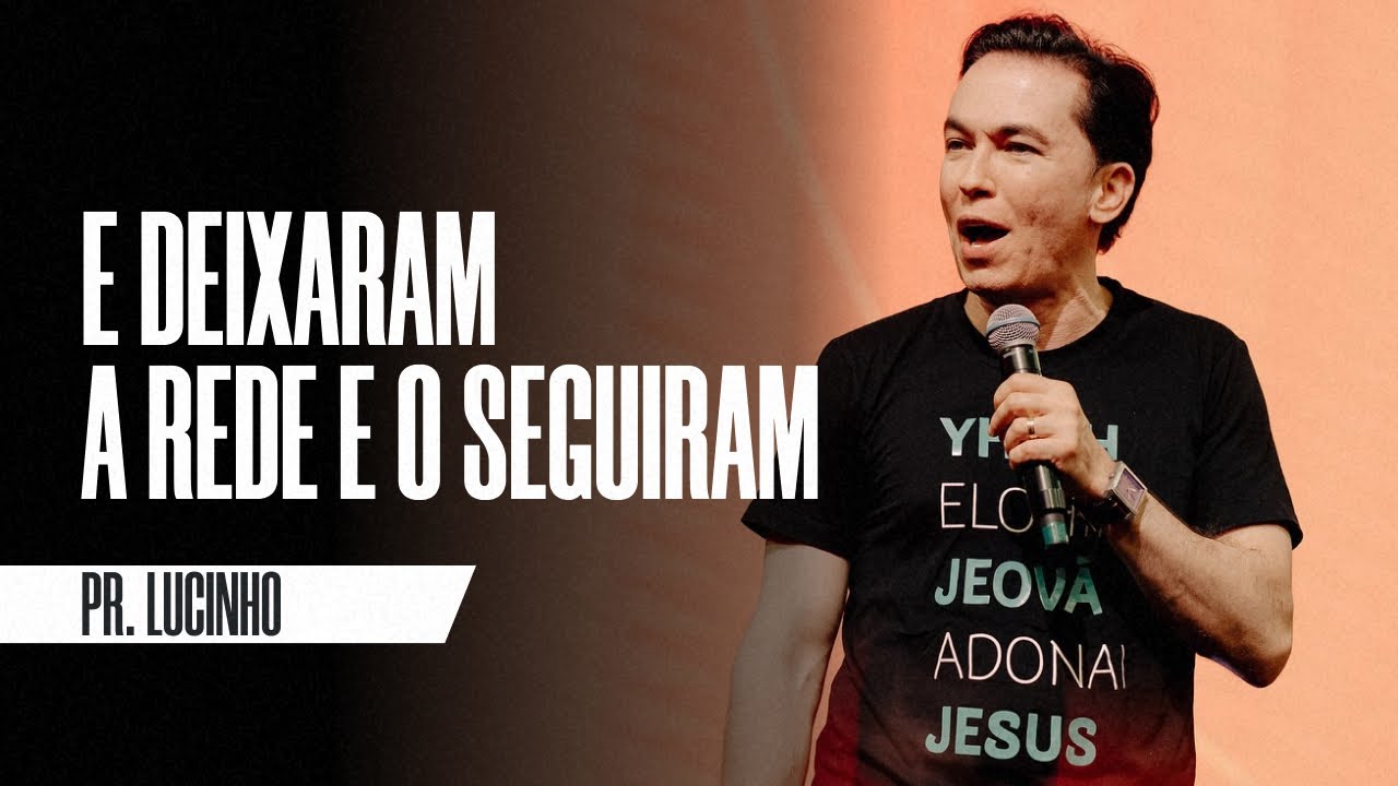 E deixaram a rede e o seguiram | Pr. Lucinho Barreto