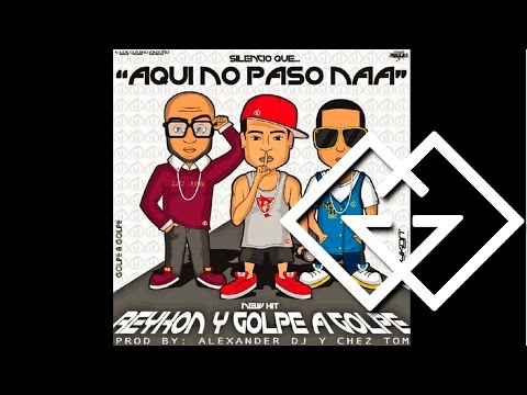 Golpe a Golpe Feat. Reykon El Lider - Aqui No Paso Na [Canción Oficial] ®