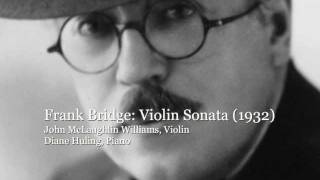 Frank Bridge: Violin Sonata (1932) - John McLaughlin Williams, Violin; Diane Huling, Piano