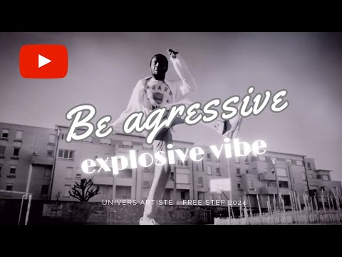 BE AGRESSIVE - EXPLOSIVE VIBE | FREE STEP 2024 | Univers_artiste_ofc