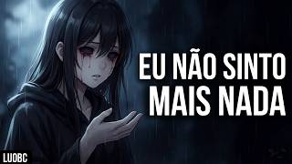 Eu Não Sinto Mais Nada Sad