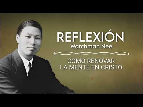 CÓMO RENOVAR LA MENTE EN CRISTO | WATCHMAN NEE