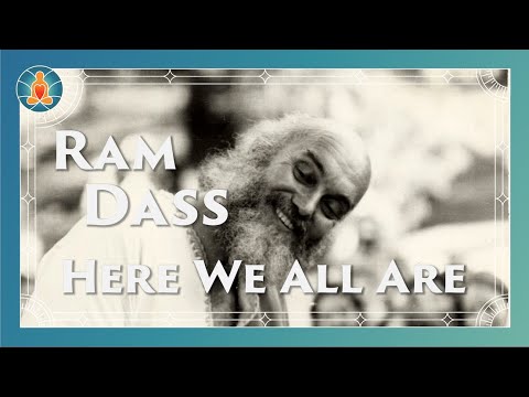 Here We All Are - Ram Dass Full Lecture