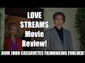 John Cassavetes Movies That You Need To Know LOVE STREAMS Movie Review