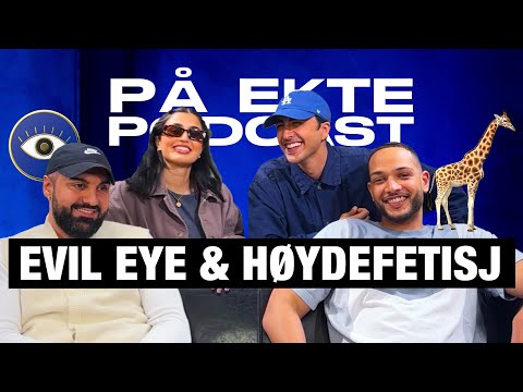EVIL EYE & HØYDEFETISJ | PÅ EKTE PODCAST #111