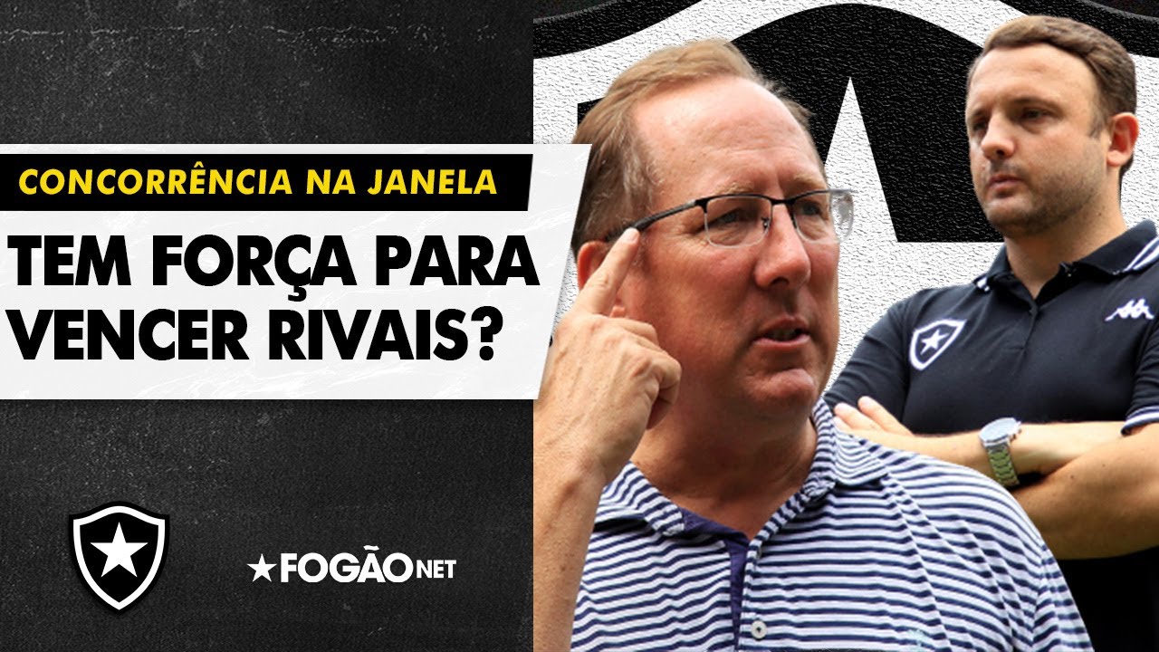 VÍDEO: Botafogo conseguirá vencer concorrência e ser agressivo no mercado?