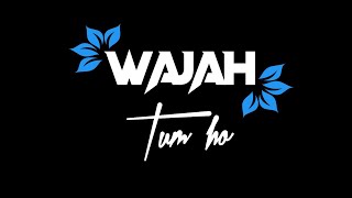 Wajah tum ho (black screen whatsApp status)