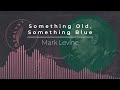 Mark Levine - Something Old, Something Blue