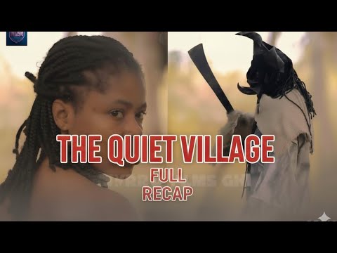 THE QUIET VILLAGE FULL RECAP 