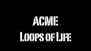 ACME-Loops of Life