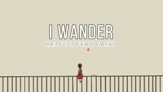 HA:TFELT FEAT. GAEKO - 'I WANDER' [EASY LYRICS]