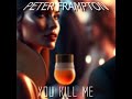 Peter Frampton - You Kill Me