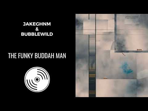 JakeGHNM & BubbleWild - The Funky Buddah Man | Honest Expression Lp | 2016