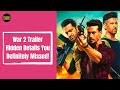 War 2 Trailer Hidden Details You Definitely Missed Cinema Article