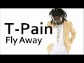 T-Pain ~ Fly Away