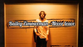 Bailey Zimmerman - Never Leave (lyrics)