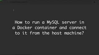 How to run a MySQL server in a Docker container and connect to it from the host machine