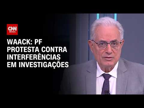Waack: PF protesta contra interferências em investigações | WW