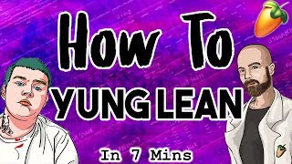 From Scratch: A Yung Lean Song in 7 Minutes | Yung Lean FL Studio Tutorial 2018 How to Be a Sad Boy