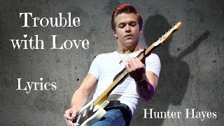 Trouble with Love Lyrics - Hunter Hayes