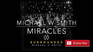 Michael W. Smith-  Miracles