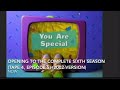 Opening To The Complete Sixth Season Tape 4 Episode 5 2002 Version For You Are Special