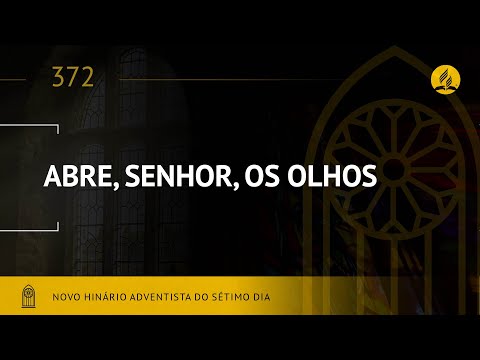 Novo Hinário Adventista • Hino 372 • Abre, Senhor, Os Olhos Meus  • (Lyrics)