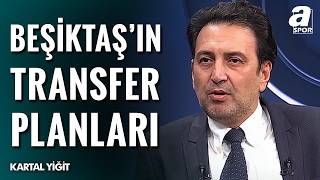 Kartal Yiğit Beşiktaş Transfer Detaylarını Paylaştı