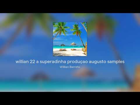 willian 22 a superadinha produçao augusto samples