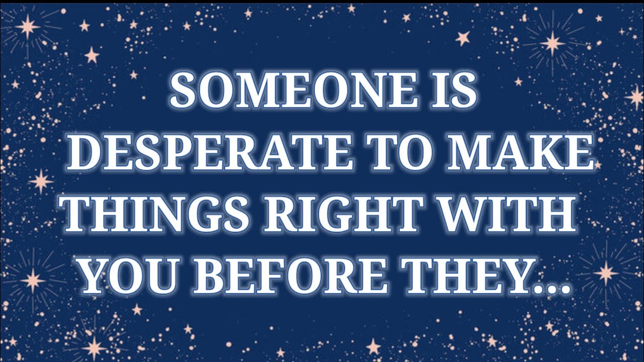 Someone is desperate to make things right with you before they...#godmessage